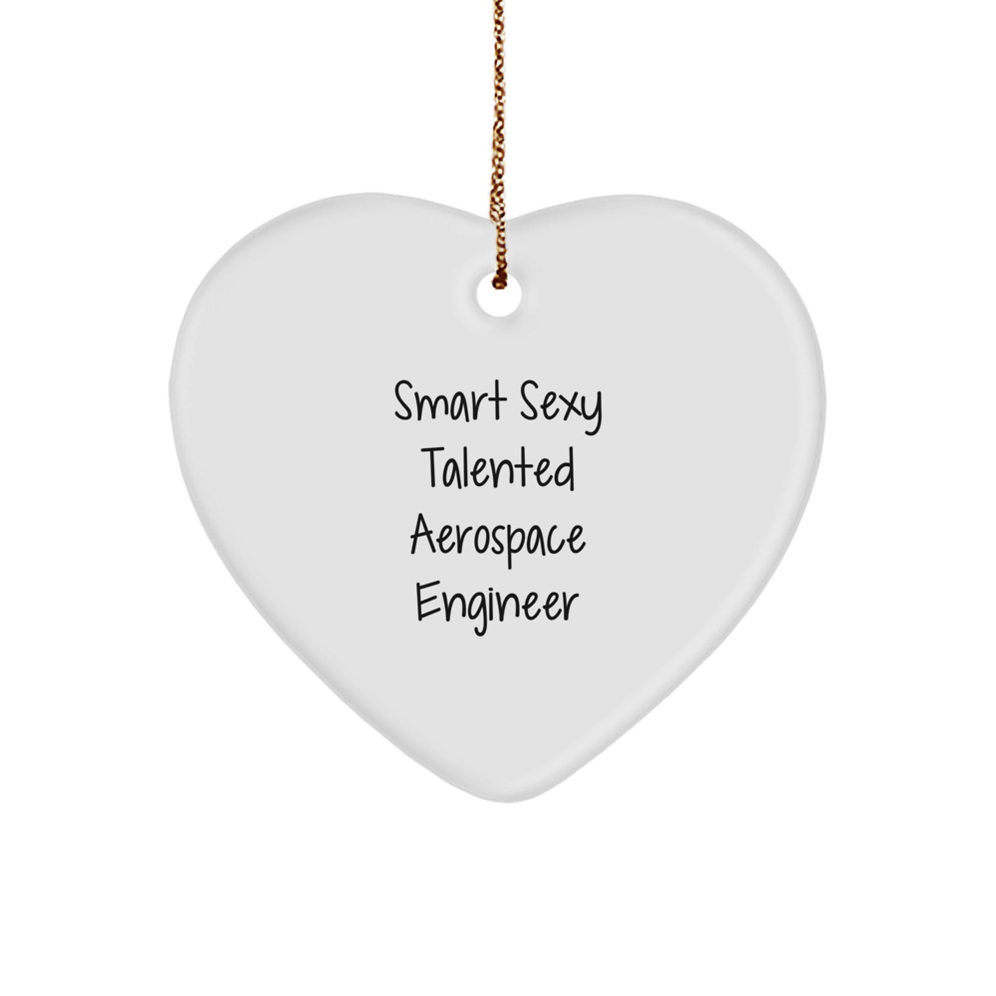 Smart Sexy Talented Aerospace Engineer - Heart Ornament, Funny Quote, Christmas Unique Gifts from Friends for Men - Image 1