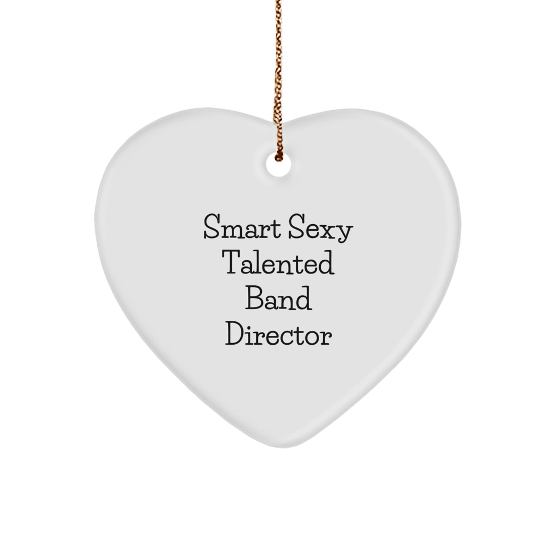 Funny Smart Sexy Talented Band Director Gifts for Christmas - Heart Ornament, 'Smart Sexy Talented' Quote, Gifts from Family to Band Director - Image 1