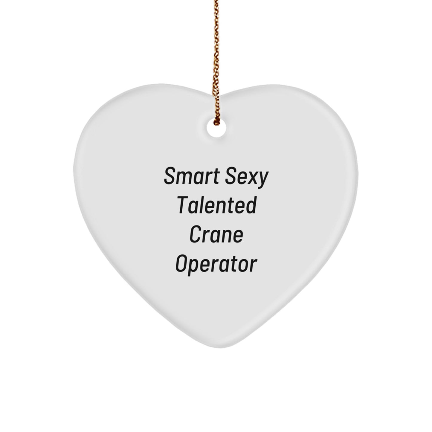 Crane Operator Gifts from Friends, Funny 'Smart Sexy Talented' Heart Ornament for Men, Women, Coworkers, Family, Christmas Unique Gifts - Image 1