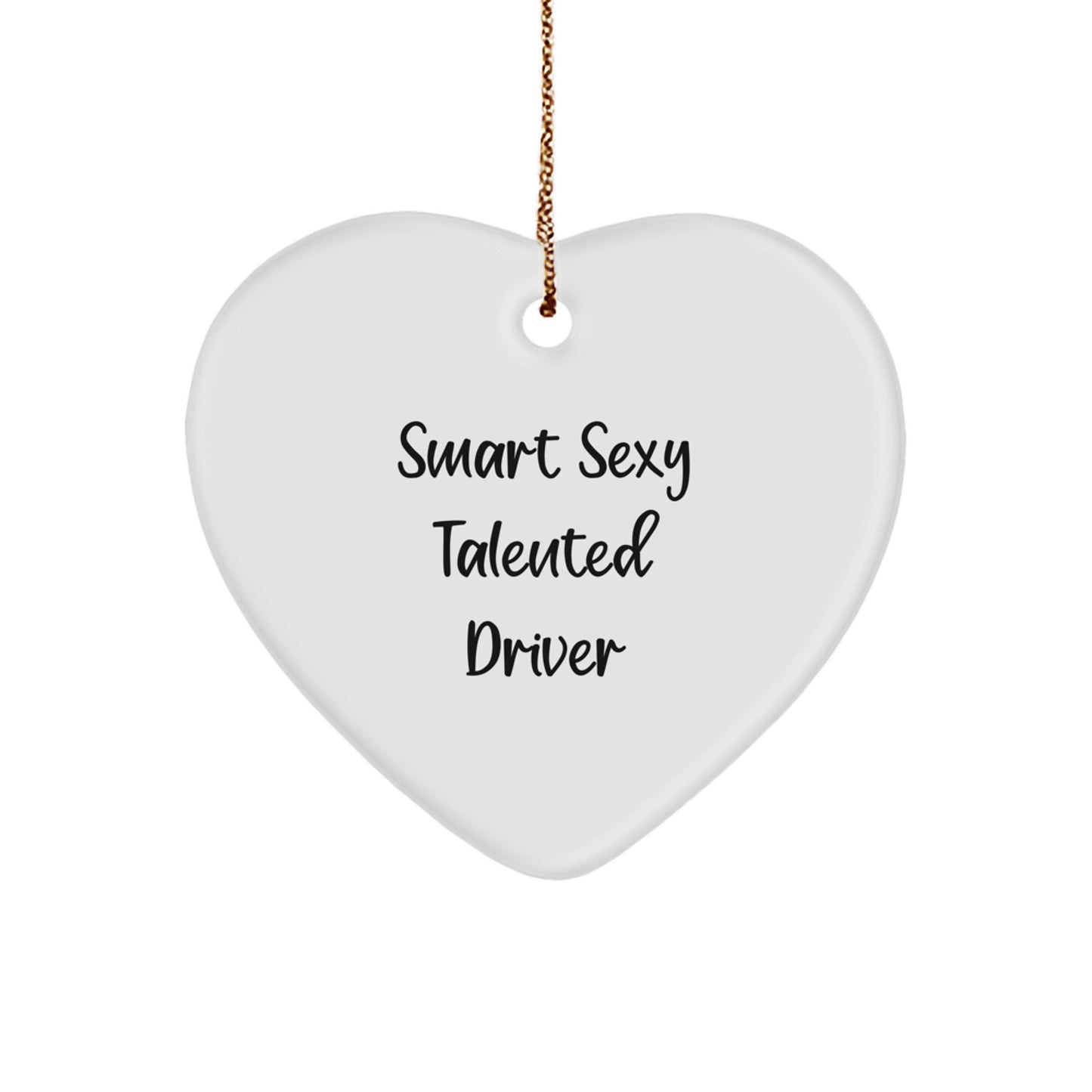 Smart Sexy Talented Driver Heart Ornament, Funny Gifts for Christmas from Friends, Unique Heart-Shaped Decor for Driver Enthusiasts - Image 1