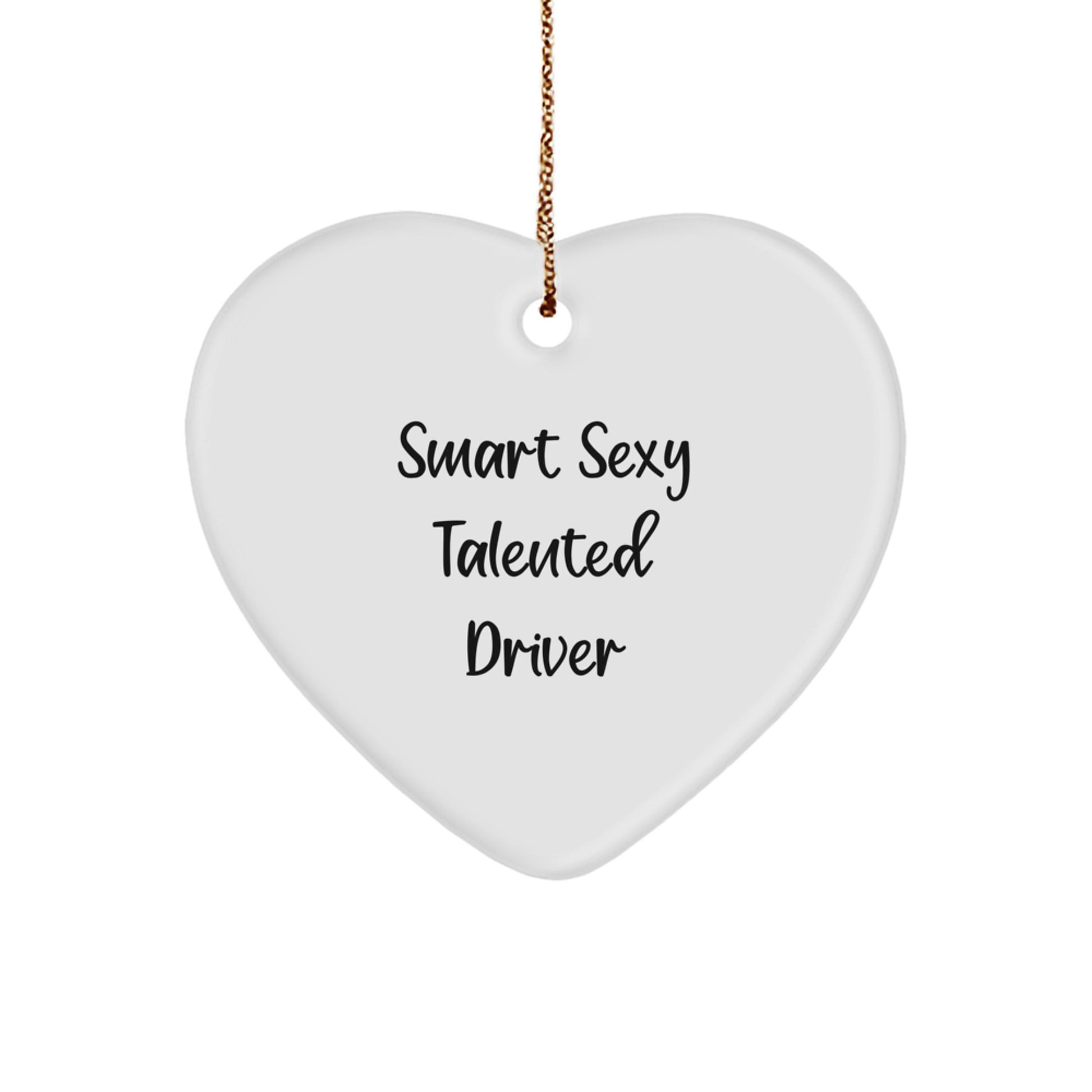 Smart Sexy Talented Driver Heart Ornament, Funny Gifts for Christmas from Friends, Unique Heart-Shaped Decor for Driver Enthusiasts - Image 1