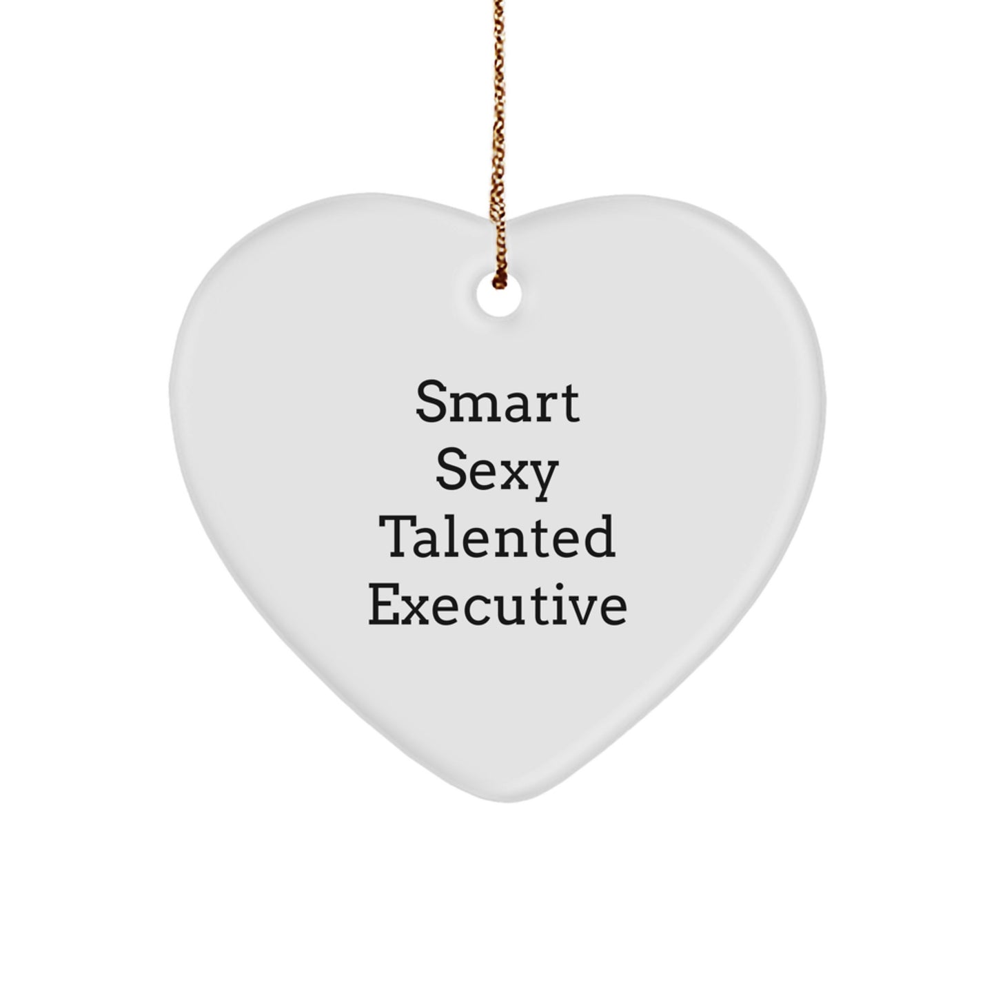 Smart Sexy Talented Executive Gifts from Friends, Funny Quote Heart Ornament for Christmas - Image 1