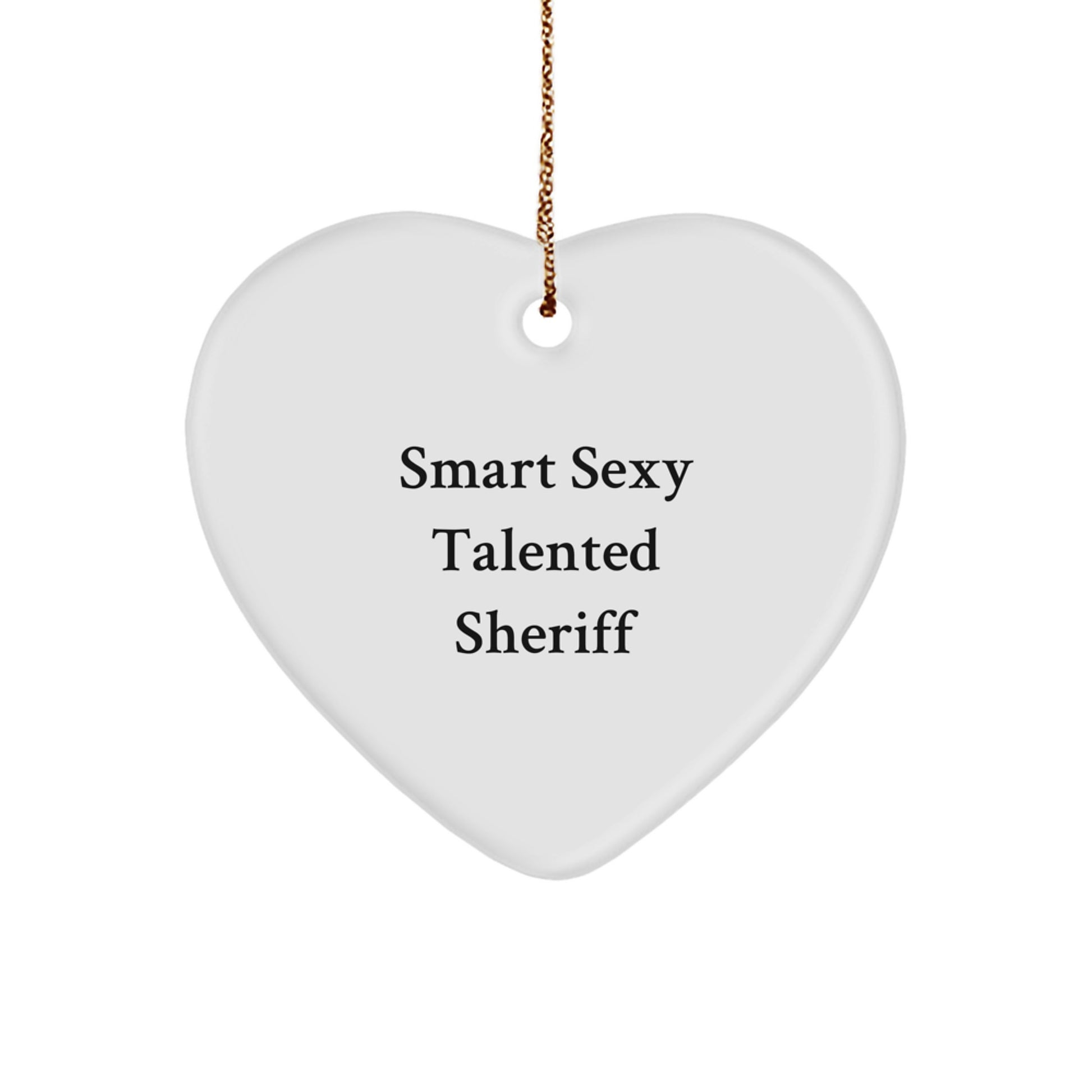 Smart Sexy Talented Sheriff Sheriff Gifts, Funny Heart Ornament, White Heart Shaped, Gifts from Men to Sheriff, Sheriff Christmas Unique Gifts, Sheriff Unique Gifts, Sheriff Heart Ornament Gifts - Image 1