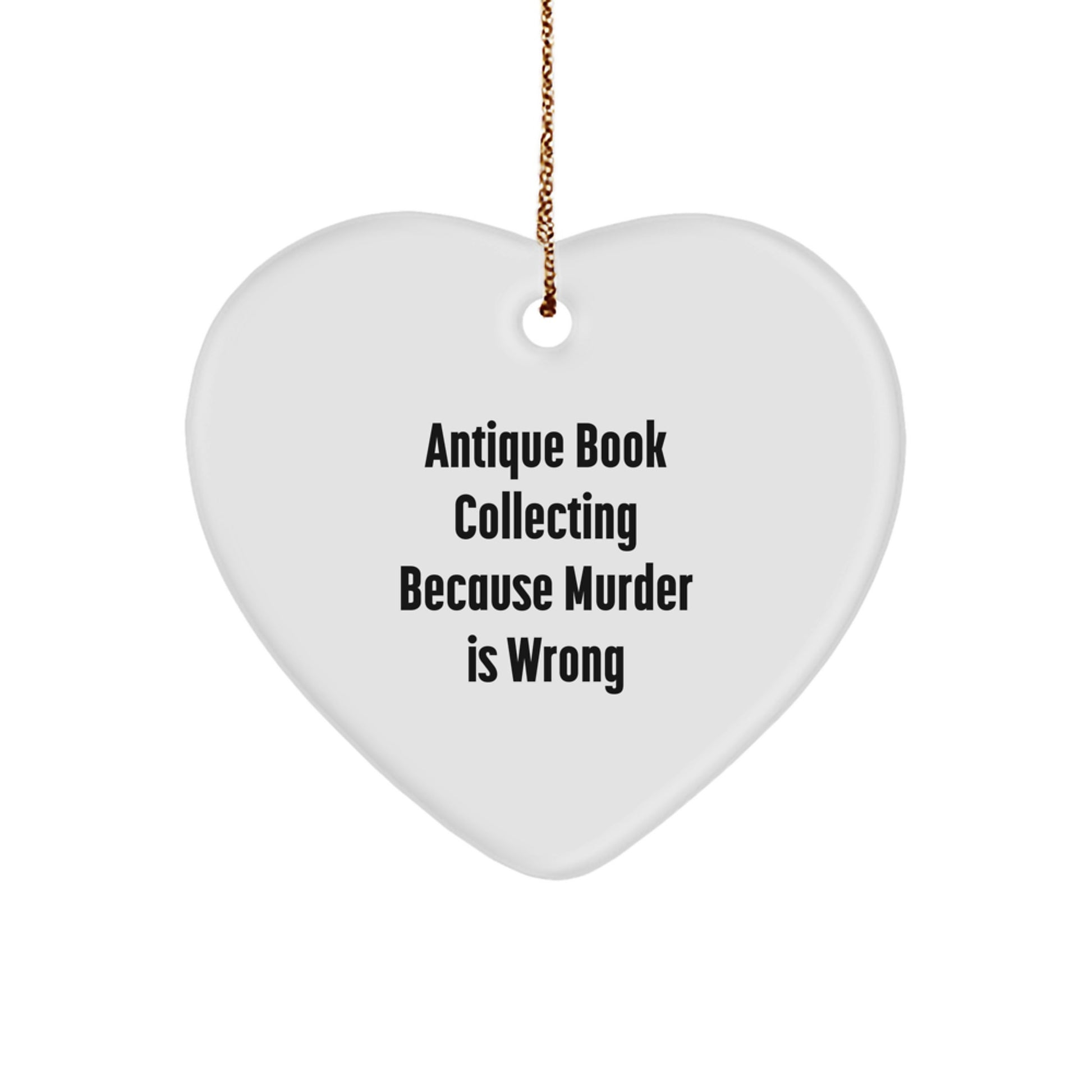 Heartfelt Gifts for Antique Book Collectors, 'Antique Book Collecting Because Murder Is Wrong', Funny Heart Ornament, Gifts from Family for Christmas - Image 1