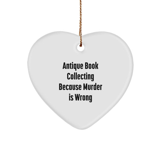 Heartfelt Gifts for Antique Book Collectors, 'Antique Book Collecting Because Murder Is Wrong', Funny Heart Ornament, Gifts from Family for Christmas - Image 1
