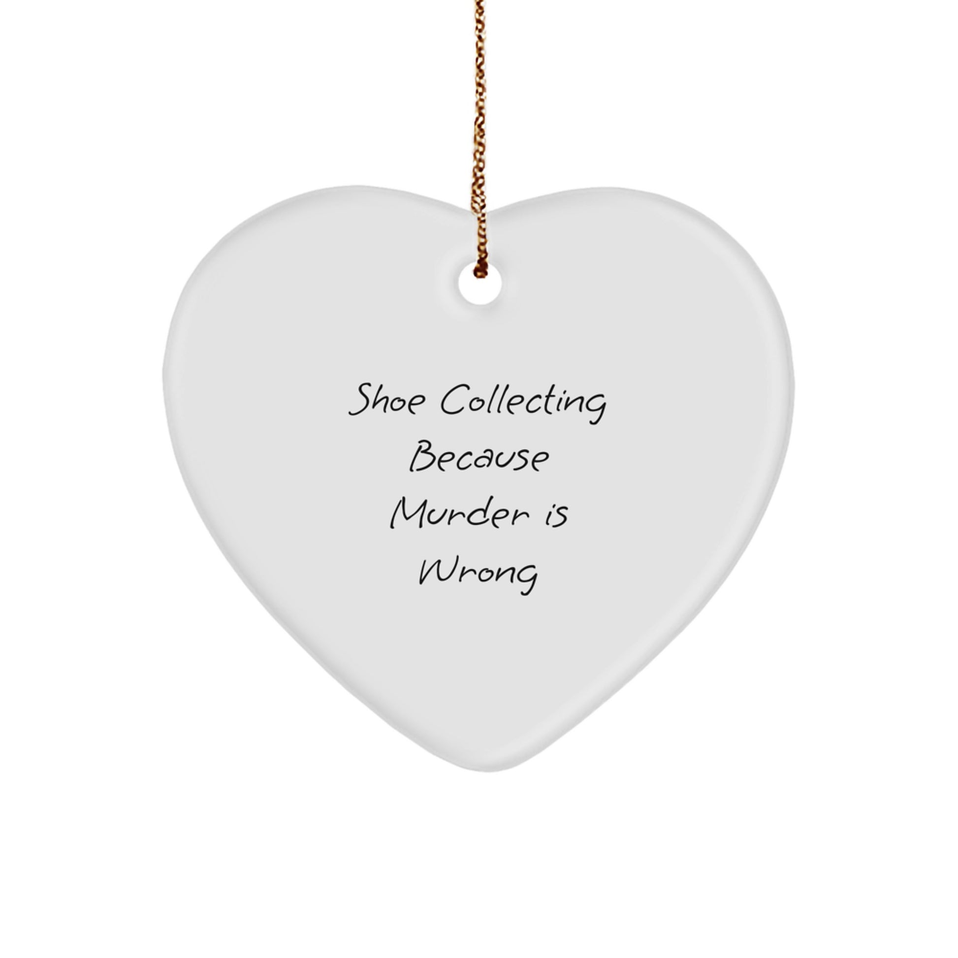 Shoe Collecting Gifts from Family - Heart Ornament for Christmas with 'Shoe Collecting Because Murder Is Wrong' Quote, Perfect for Friends, Coworkers, or Loved Ones - Image 1