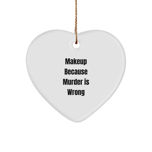 Makeup Enthusiasts Gifts from Friends for Christmas, Heart Ornament with Humorous Quote, Makeup Because Murder Is Wrong - Image 1