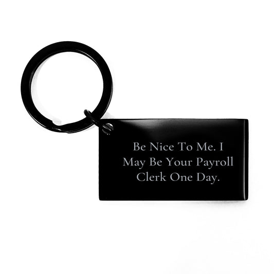 Funny Payroll Clerk Keychain Gifts for Payroll Clerk by Friends, Christmas Unique Gifts from Men, Black Stainless Steel Keychain with Engraved Quote - Image 1