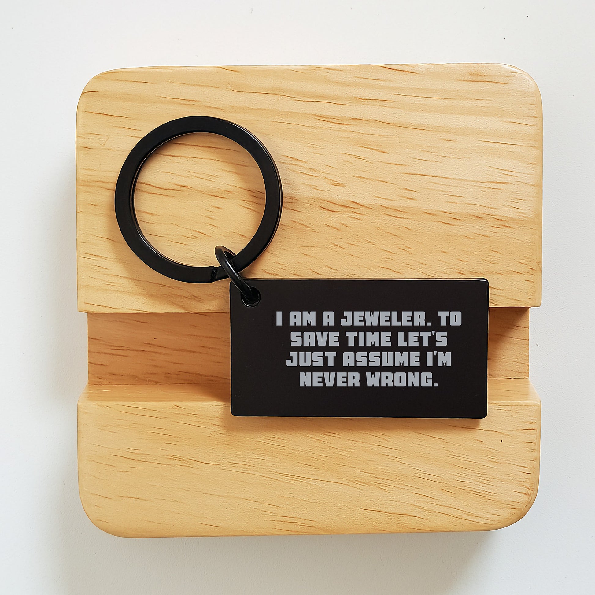 Jeweler Keychain Gifts from Men to Women Friends with Funny Quote 'I Am A Jeweler. To Save Time Let's Just Assume I'm Never Wrong.' for Christmas - Image 2