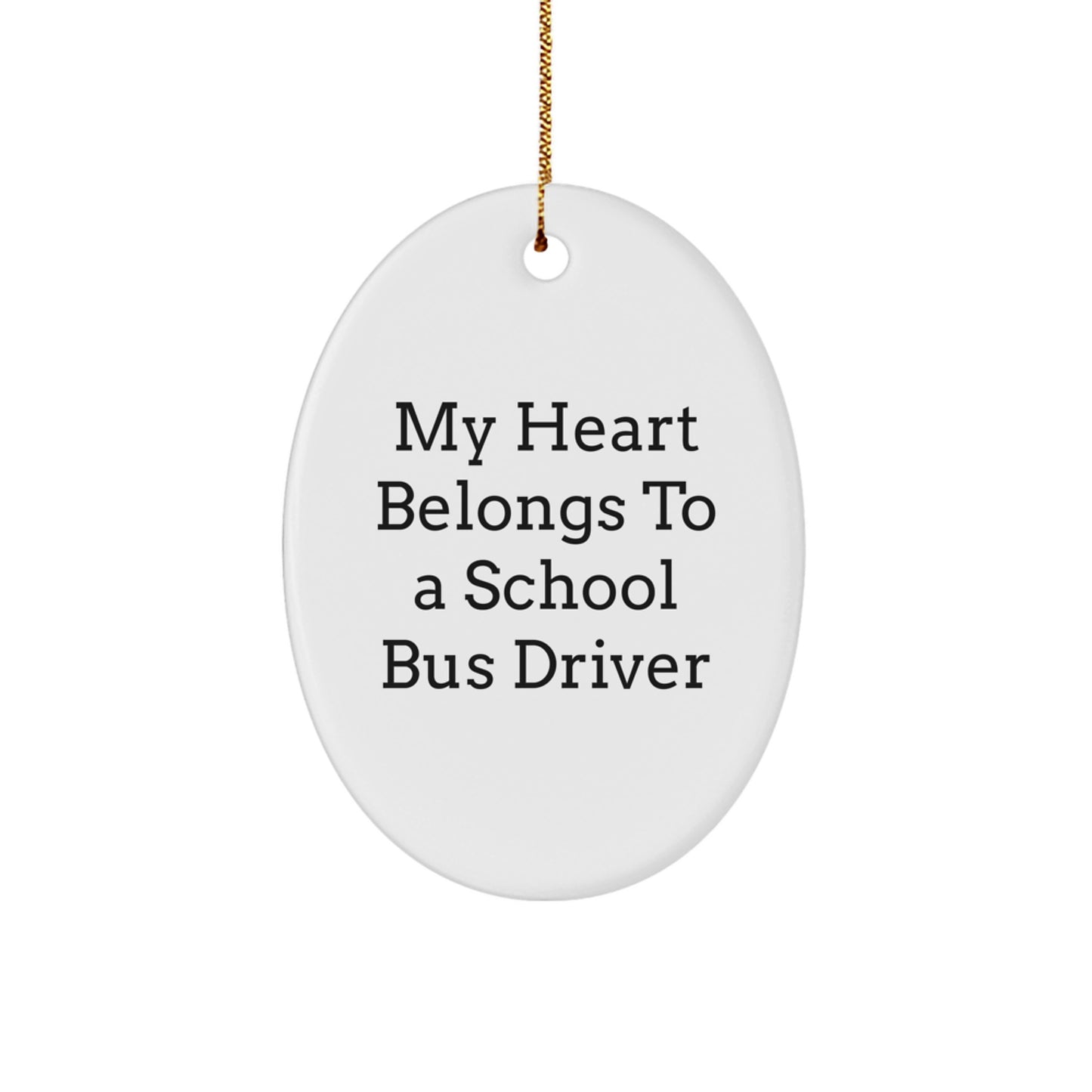 Funny School Bus Driver Gifts, My Heart Belongs To A School Bus Driver Oval Ornament, Unique Christmas Unique Gifts from Friends for School Bus Driver, 3.25 Tall Durable MDF Oval Ornament - Image 1