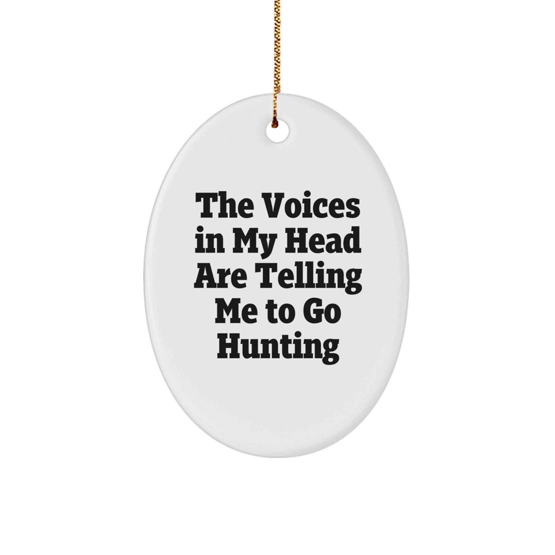 Hunting Humor Gifts from Men Friends, Funny Oval Ornament for Hunting Lovers, The Voices In My Head Are Telling Me To Go Hunting, Christmas Unique Gifts - Image 1
