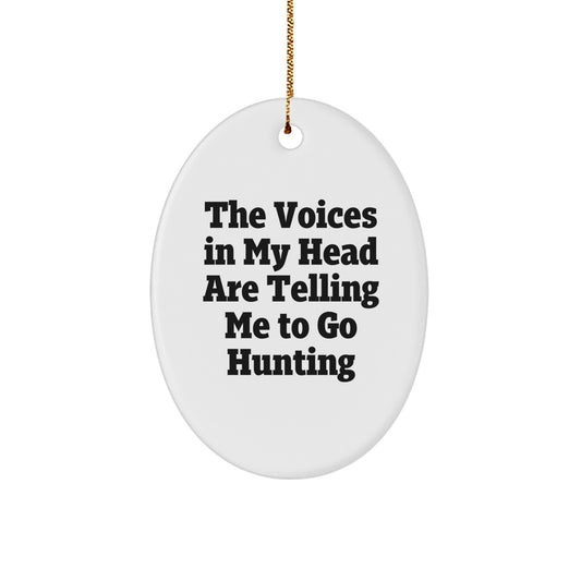 Hunting Humor Gifts from Men Friends, Funny Oval Ornament for Hunting Lovers, The Voices In My Head Are Telling Me To Go Hunting, Christmas Unique Gifts - Image 1