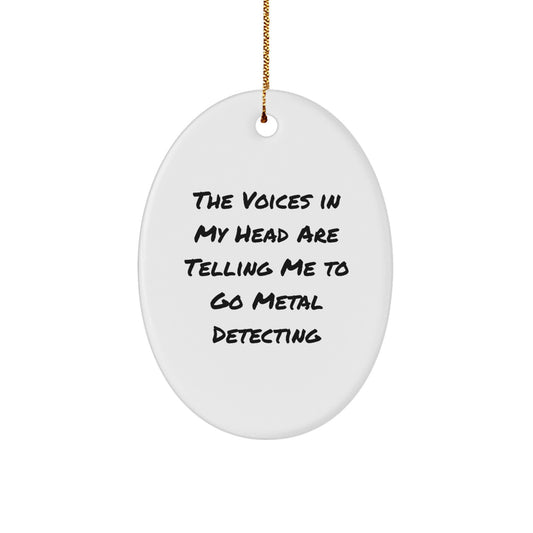 Funny Metal Detecting Oval Ornament, Gifts from Friends for Metal Detecting Enthusiasts, 'The Voices In My Head Are Telling Me To Go Metal Detecting' Christmas Unique Gift, Oval Shaped, White Color - Image 1