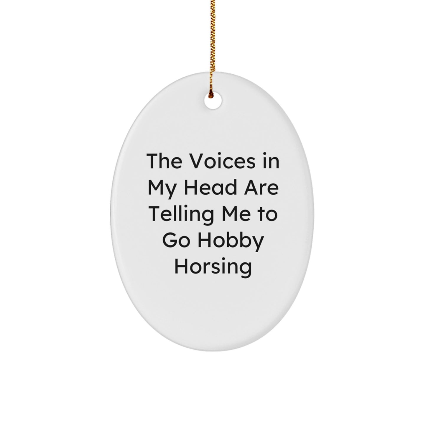Funny Hobby Horsing Gifts for Men from Family, 'The Voices In My Head Are Telling Me To Go Hobby Horsing' Oval Ornament, Christmas Unique Gifts - Image 1