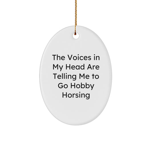 Funny Hobby Horsing Gifts for Men from Family, 'The Voices In My Head Are Telling Me To Go Hobby Horsing' Oval Ornament, Christmas Unique Gifts - Image 1