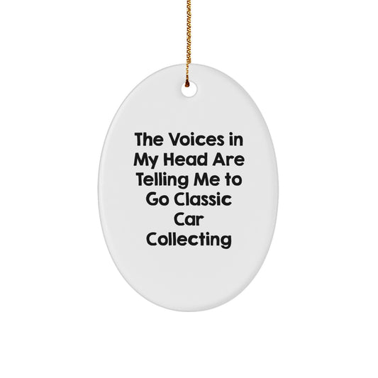 Funny Classic Car Collecting Gifts for Men Family Friends - Oval Ornament with Quote 'The Voices In My Head Are Telling Me To Go Classic Car Collecting' - Christmas Unique - Image 1