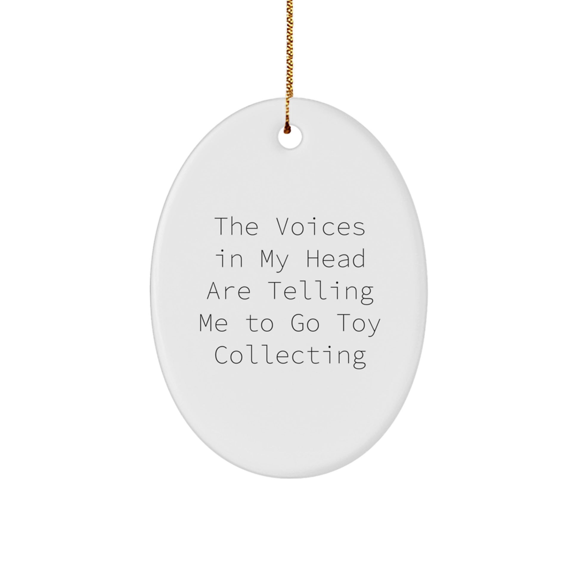 Funny Toy Collecting Gifts from Friends for Men, Women, and Family - 'The Voices In My Head Are Telling Me To Go Toy Collecting' Oval Ornament, Christmas Unique Gifts - Image 1