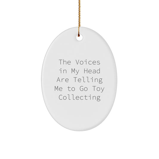 Funny Toy Collecting Gifts from Friends for Men, Women, and Family - 'The Voices In My Head Are Telling Me To Go Toy Collecting' Oval Ornament, Christmas Unique Gifts - Image 1