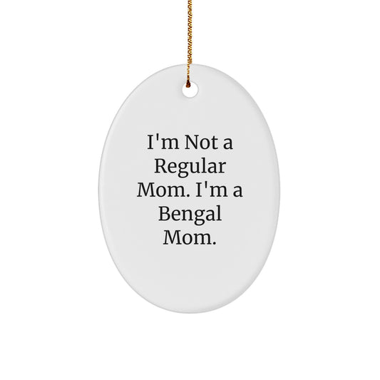 Bengal Cat Mom Christmas Oval Ornament Gifts from Friends to Family - 'I'm Not A Regular Mom. I'm A Bengal Mom.' - Image 1