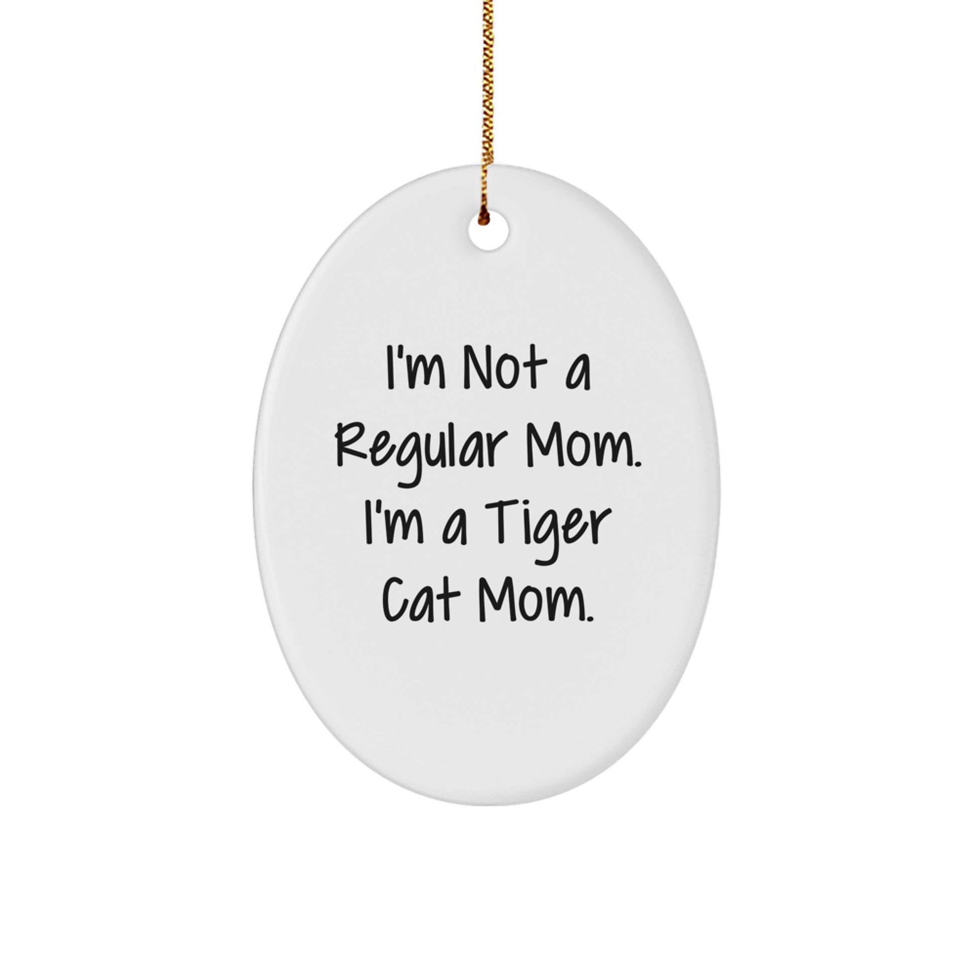 Tiger Cat Mom Oval Ornament Gifts from Friends to Family - Unique Christmas Decorations, Funny Quote I'm Not A Regular Mom. I'm A Tiger Cat Mom. - Image 1