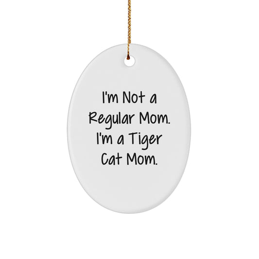 Tiger Cat Mom Oval Ornament Gifts from Friends to Family - Unique Christmas Decorations, Funny Quote I'm Not A Regular Mom. I'm A Tiger Cat Mom. - Image 1