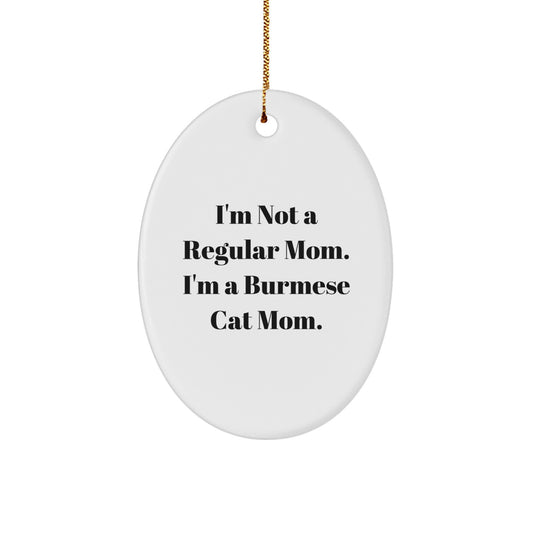Burmese Cat Mom Gifts for Christmas - I'm Not A Regular Mom. I'm A Burmese Cat Mom. Oval Ornament, Gifts from Family, for Burmese Cat Lovers - Image 1