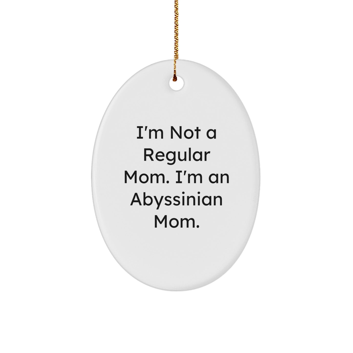 Abyssinian Cat Mom Oval Ornament, Funny Quote Gifts from Mom to Abyssinian Cat, Unique Christmas Unique Gifts for Cat Lovers, Gifts from Mom to Friends and Family - Image 1