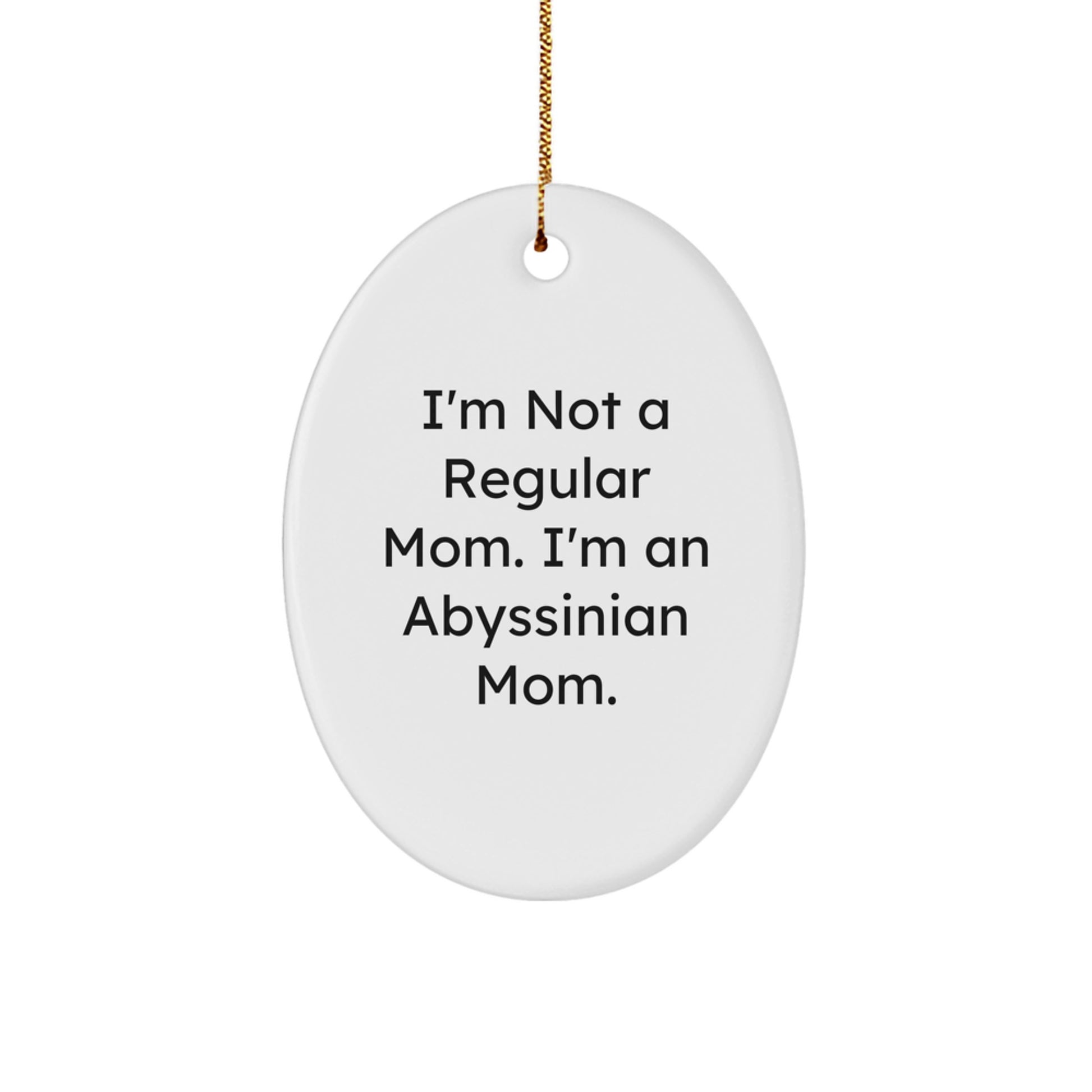 Abyssinian Cat Mom Oval Ornament, Funny Quote Gifts from Mom to Abyssinian Cat, Unique Christmas Unique Gifts for Cat Lovers, Gifts from Mom to Friends and Family - Image 1