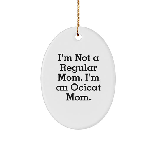 Ocicat Mom, Gifts from Family for Christmas Oval Ornament, Funny Quote - Image 1