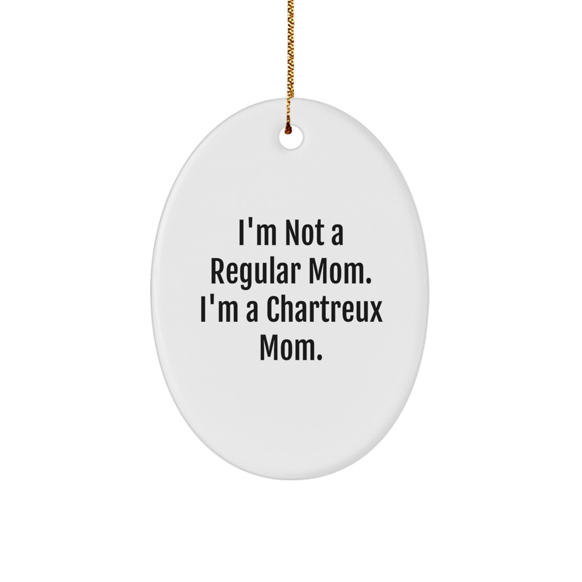 Chartreux Cat Mom Oval Ornament, Funny Gifts from Friends, Christmas Unique Gifts for Chartreux Cat Lovers, 'I'm Not A Regular Mom. I'm A Chartreux Mom.' - Image 1