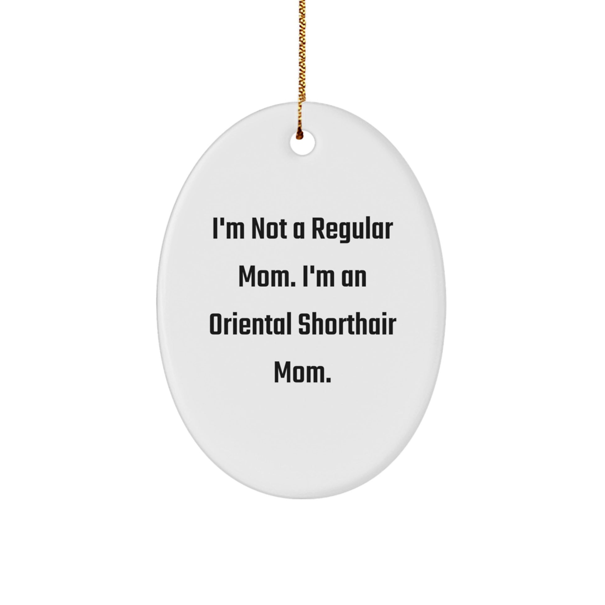Oriental Shorthair Cat Mom Gifts - I'm Not A Regular Mom. I'm An Oval Ornament, Gifts from Mom to Oriental Shorthair Cat, Christmas Unique Gifts - Image 1