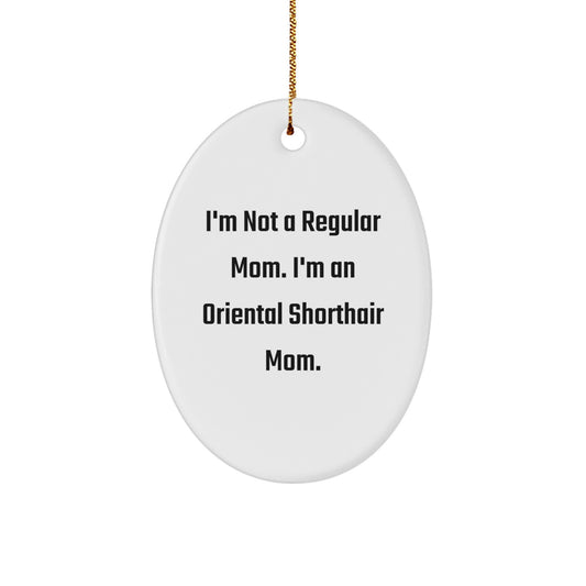 Oriental Shorthair Cat Mom Gifts - I'm Not A Regular Mom. I'm An Oval Ornament, Gifts from Mom to Oriental Shorthair Cat, Christmas Unique Gifts - Image 1