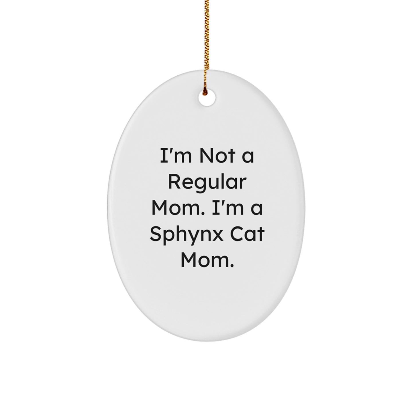 Sphynx Cat Mom Gifts for Christmas - 'I'm Not A Regular Mom. I'm A Sphynx Cat Mom.' Oval Ornament for Friends or Family - Image 1