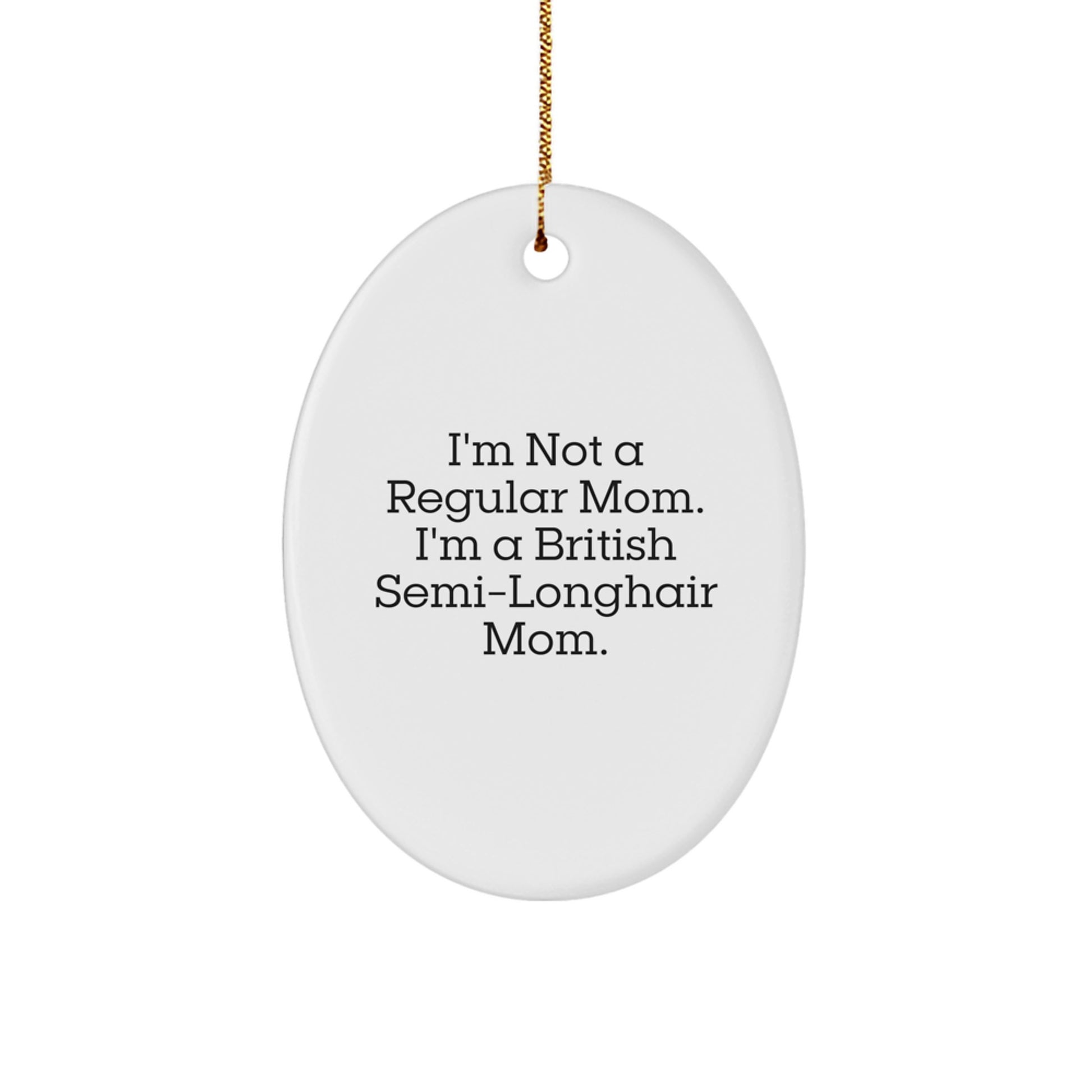 Funny British Semi-Longhair Cat Mom Gifts for Friends, Coworkers, Family - 'I'm Not A Regular Mom. I'm A British Semi-longhair Mom.' Oval Ornament for Christmas Unique Gifts - Image 1
