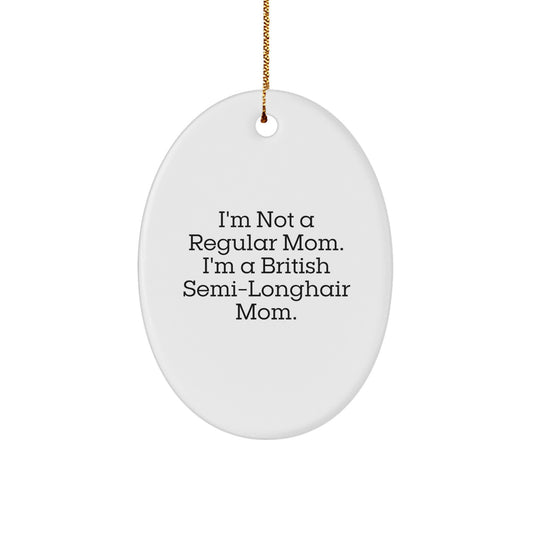 Funny British Semi-Longhair Cat Mom Gifts for Friends, Coworkers, Family - 'I'm Not A Regular Mom. I'm A British Semi-longhair Mom.' Oval Ornament for Christmas Unique Gifts - Image 1