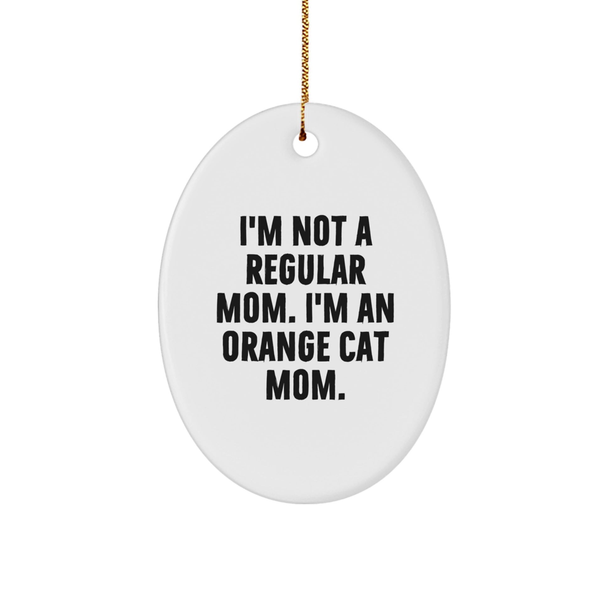 Funny Orange Cat Mom Gifts - 'I'm Not A Regular Mom. I'm An Orange Cat Mom.' Oval Ornament, Christmas Unique Presents for Orange Cat Enthusiasts - Image 1