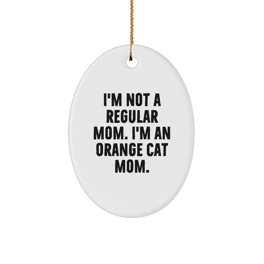 Funny Orange Cat Mom Gifts - 'I'm Not A Regular Mom. I'm An Orange Cat Mom.' Oval Ornament, Christmas Unique Presents for Orange Cat Enthusiasts - Image 1