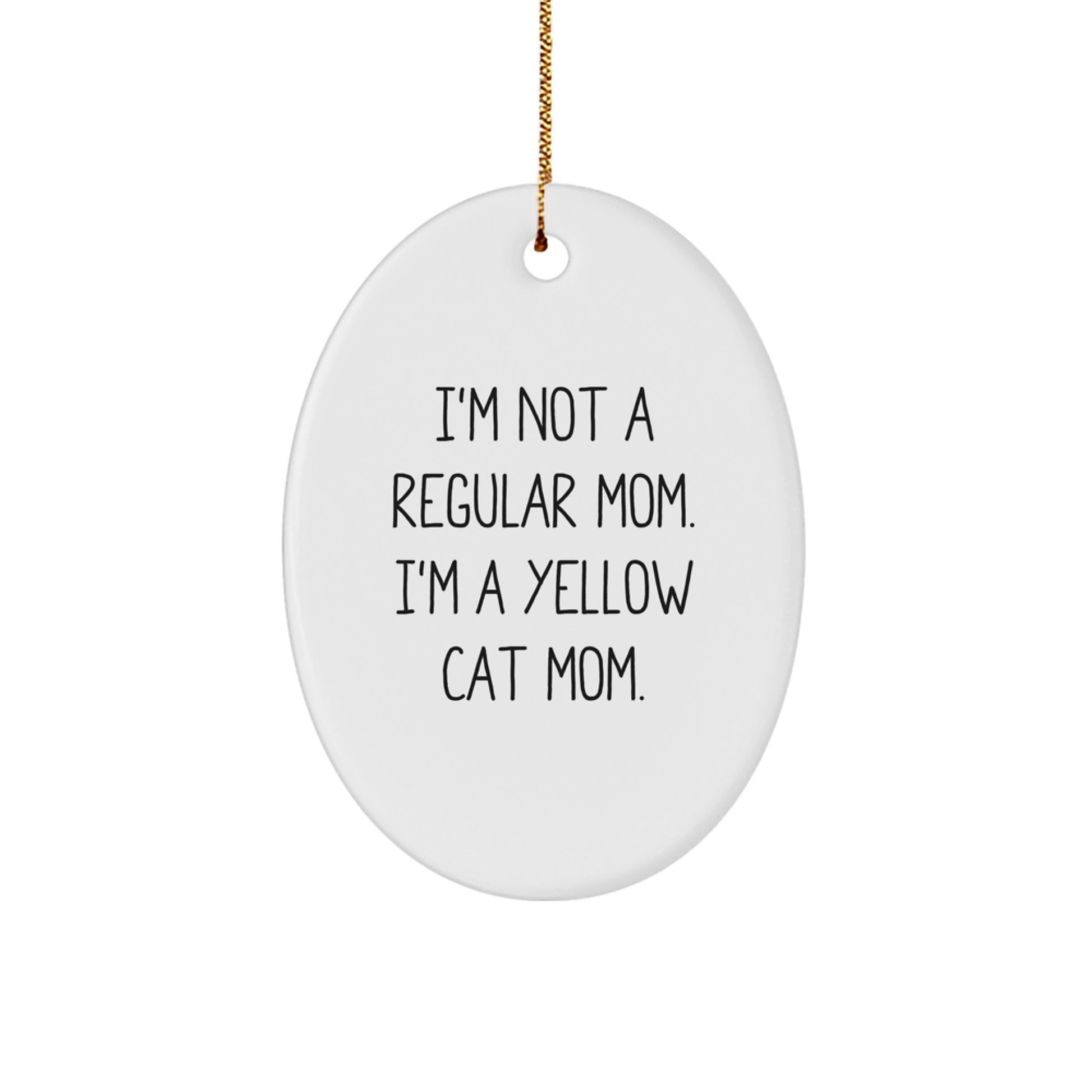 Yellow Cat Mom Oval Ornament Gift for Family and Friends, 'I'm Not A Regular Mom. I'm A Yellow Cat Mom.' Funny Quote for Christmas - Image 1