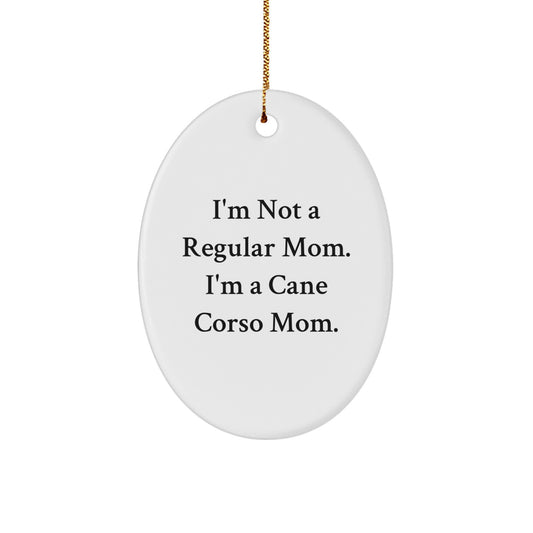 Cane Corso Dog Mom's Funny Gift, Oval Ornament for Christmas, 'I'm Not A Regular Mom. I'm A Cane Corso Mom.' from Friends to Family - Image 1