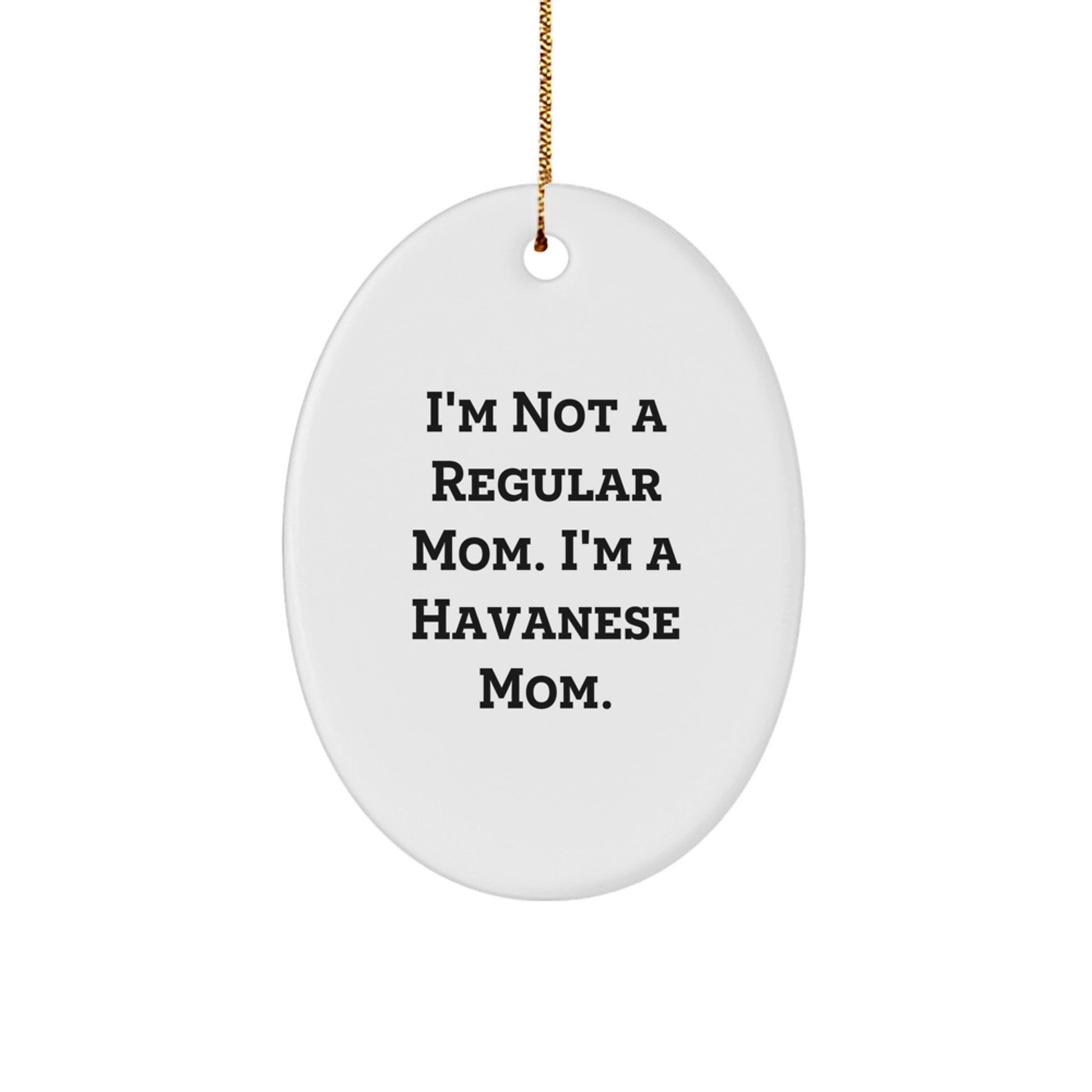 Havanese Dog Mom Oval Ornament, Funny Quote Gifts from Family to Havanese Dog, White, 3.25" Tall, Christmas Unique Gifts, Gifts for Havanese Dog Mom - Image 1