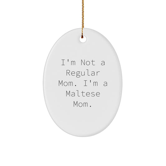 Maltese Dog Mom Gifts, Oval Ornament, Funny Quote, Christmas Unique Gifts from Mom, Gifts for Maltese Dog - Image 1