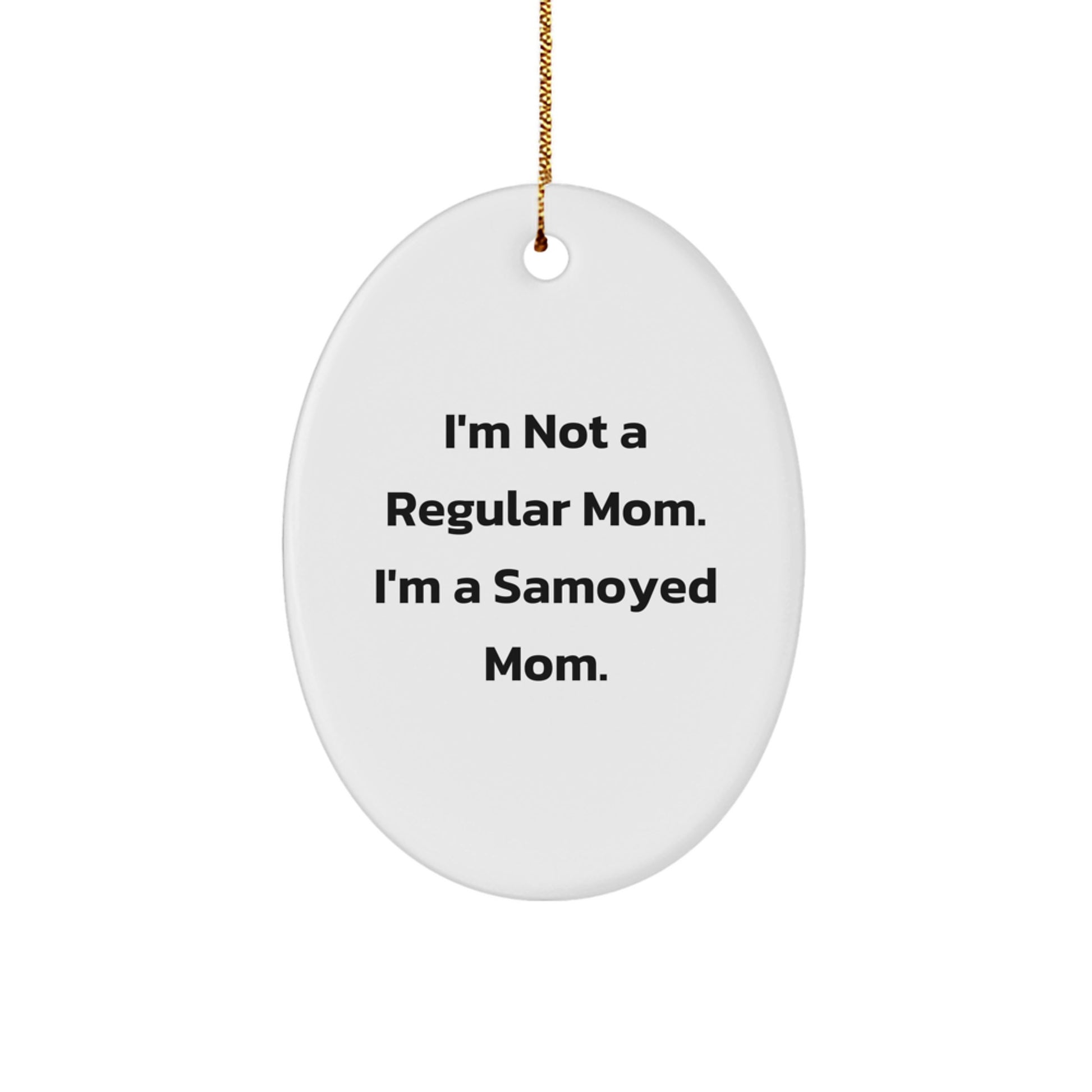 Samoyed Dog Mom Oval Ornament, Funny Quote Gift from Friends for Samoyed Dog Lovers, Unique Christmas Unique Gifts - Image 1