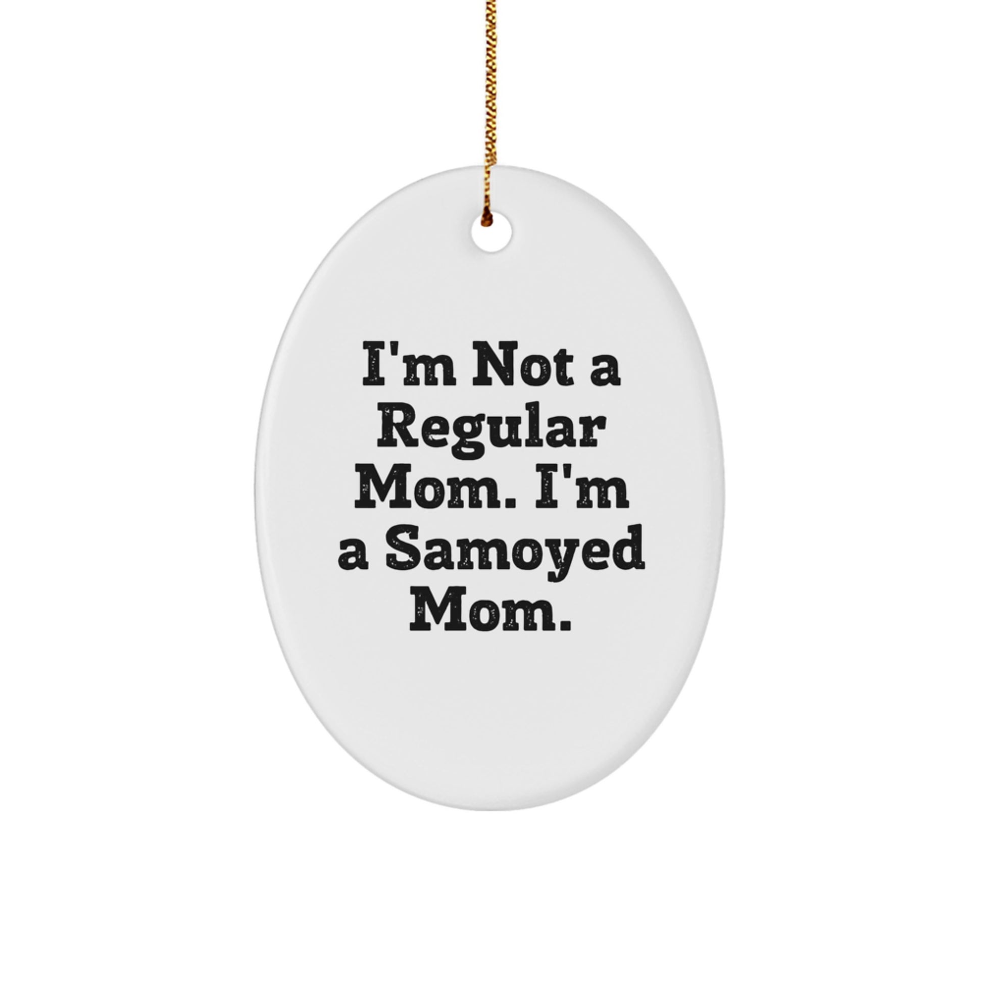 Samoyed Dog Mom Gifts from Friends and Family - 'I'm Not A Regular Mom. I'm A Samoyed Mom.' Oval Ornament for Christmas - Image 1