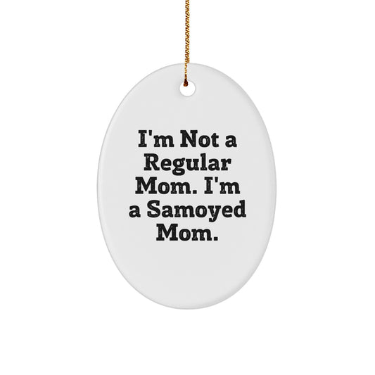 Samoyed Dog Mom Gifts from Friends and Family - 'I'm Not A Regular Mom. I'm A Samoyed Mom.' Oval Ornament for Christmas - Image 1