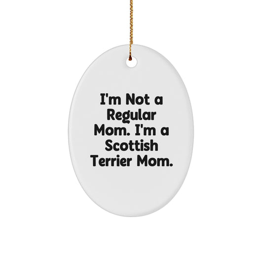 Scottish Terrier Dog Mom's Funny Oval Ornament, Gifts from Family to Friends, Christmas Unique Presents, I'm Not A Regular Mom. I'm A Scottish Terrier Mom. - Image 1