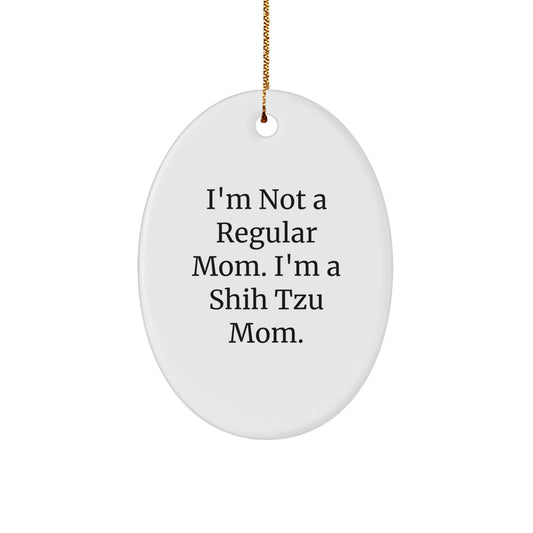Shih Tzu Mom Gifts, I'm Not A Regular Mom. I'm A Shih Tzu Mom., Funny Christmas Oval Ornament for Shih Tzu Dog Lovers, Gifts from Mom, Gifts for Shih Tzu Dog Owners - Image 1