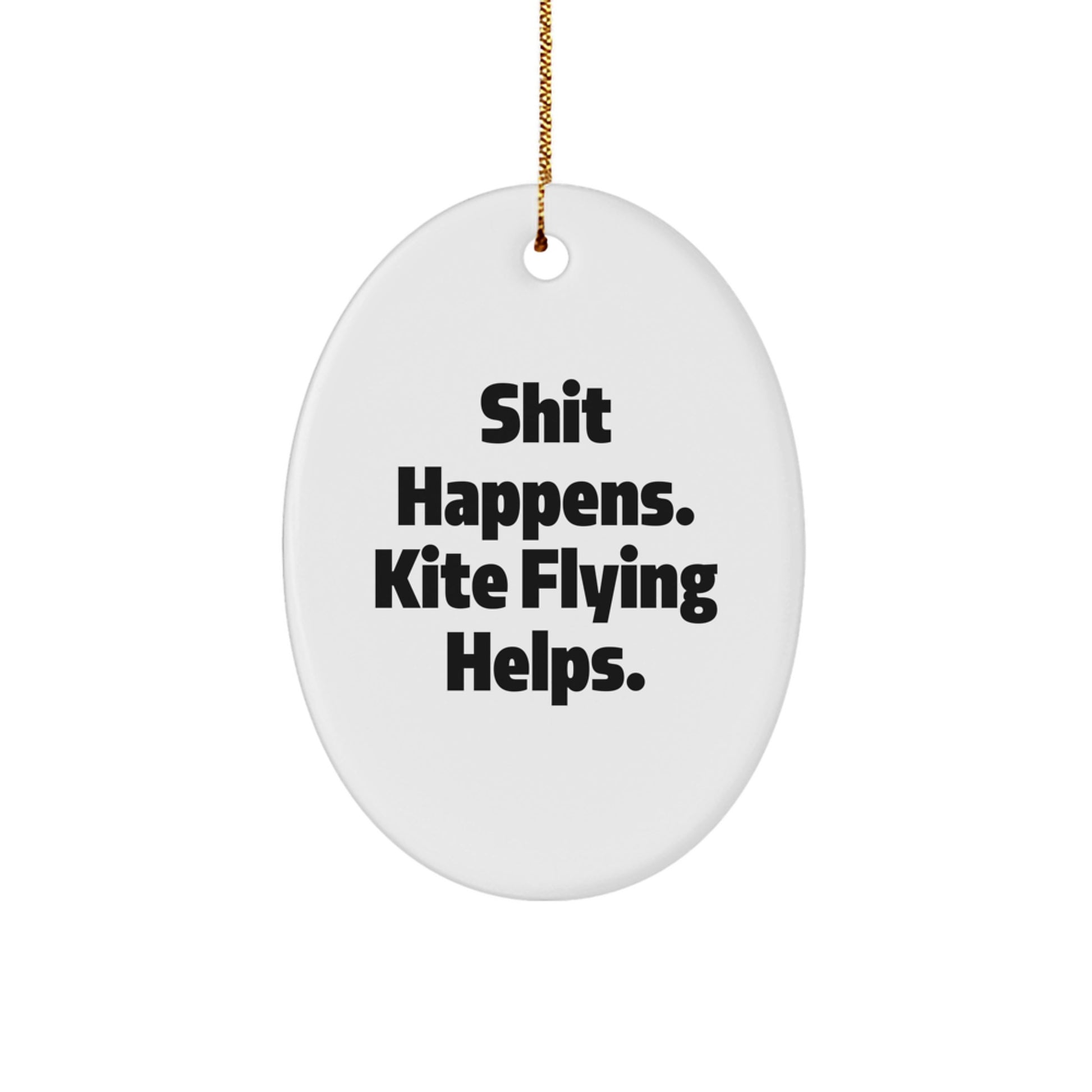 Kite Flying Oval Ornament Gifts from Men to Friends - Shit Happens. Kite Flying Helps. - Oval Christmas Decor - Image 1
