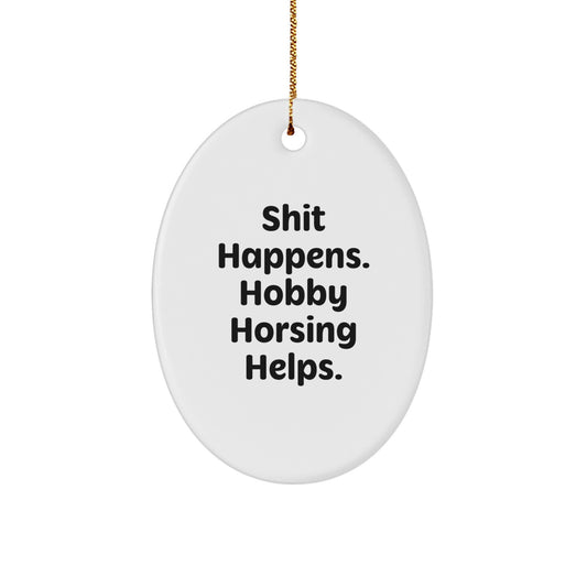Hobby Horsing Gifts from Friends and Family - Shit Happens Funny Oval Ornament for Christmas - Image 1