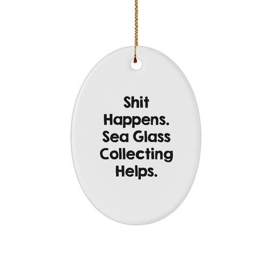 Sea Glass Collecting Gifts from Friends, Gifts for Sea Glass Collecting Enthusiasts - Funny Oval Ornament, Shit Happens. Helps., Christmas Unique Gifts - Image 1