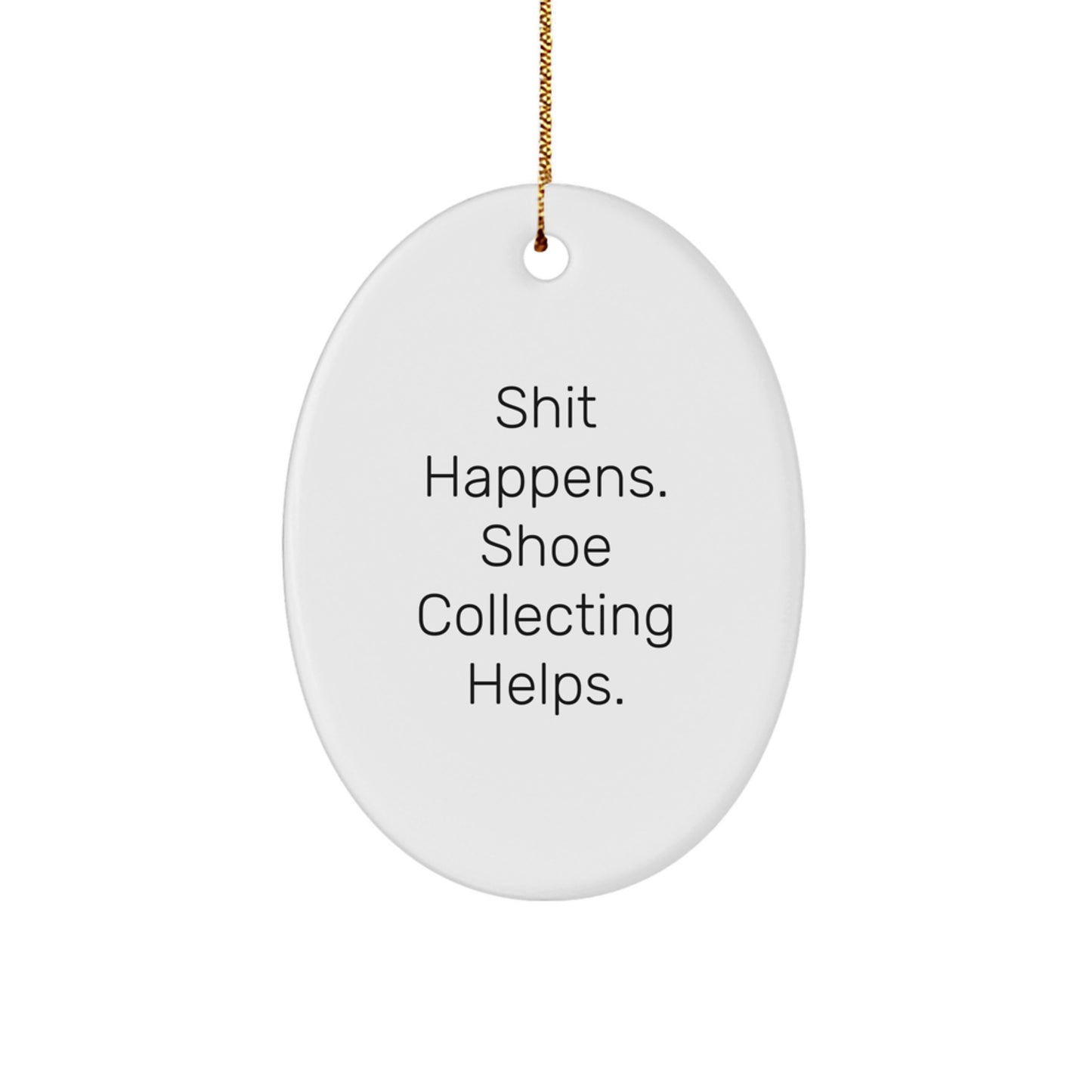 Shoe Collecting Gifts from Friends - 'Shit Happens. Shoe Collecting Helps.' Funny Oval Ornament for Christmas - Image 1